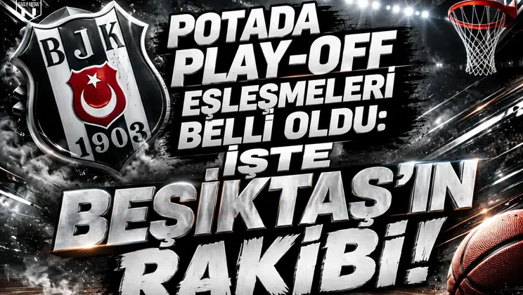 Potada Play-Off eşleşmeleri belli oldu: İşte Beşiktaş’ın rakibi!