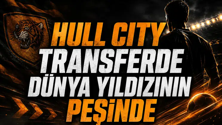 Hull City transferde dünya yıldızının peşinde
