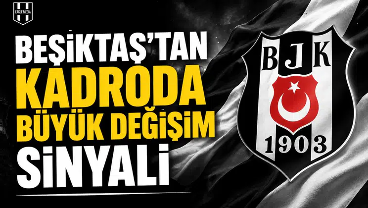 Beşiktaş’tan kadroda büyük değişim sinyali