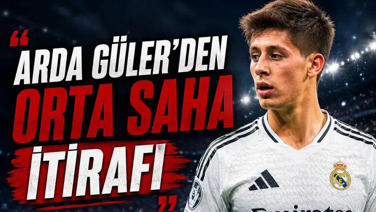 Arda Güler'den orta saha itirafı