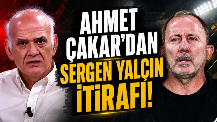 Ahmet Çakar'dan Sergen Yalçın itirafı!