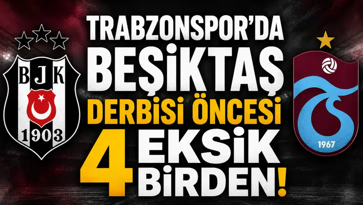 Trabzonspor'da Beşiktaş derbisi öncesi 4 eksik birden!