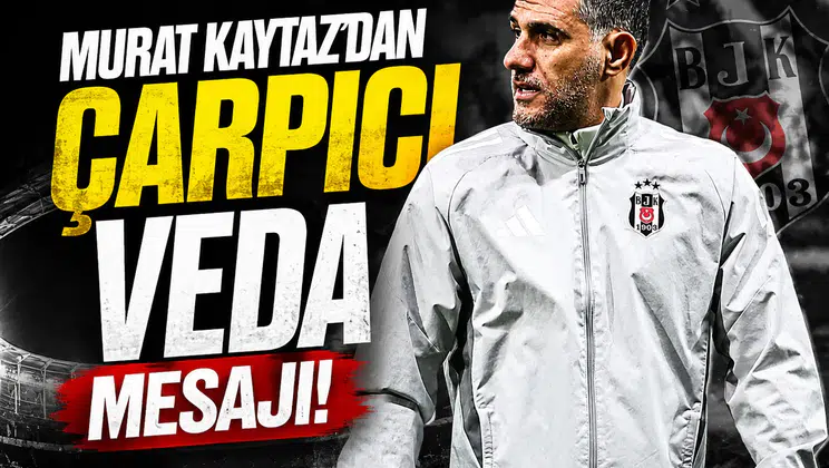 Murat Kaytaz'dan çarpıcı veda mesajı!
