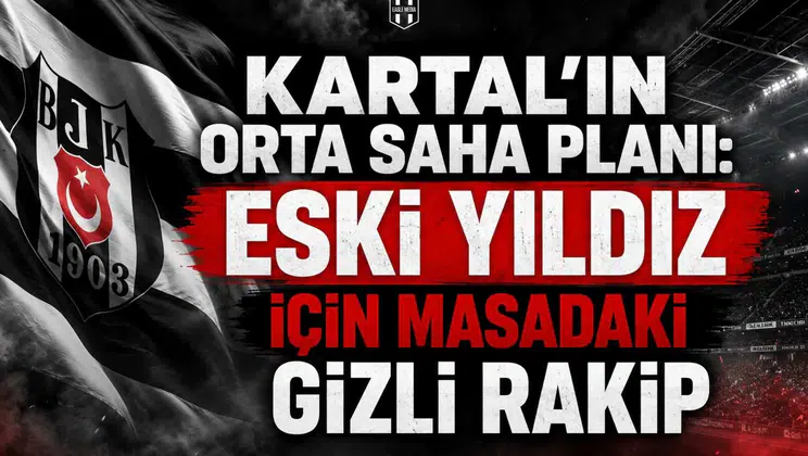 Kartal'ın orta saha planı: Eski yıldız için masadaki gizli rakip