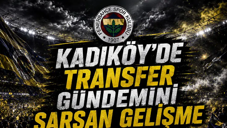 Kadıköy’de transfer gündemini sarsan gelişme