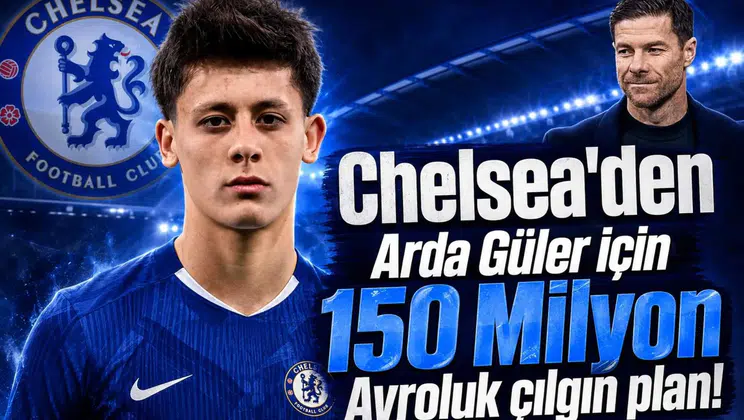 Chelsea'den Arda Güler için 150 Milyon Avroluk çılgın plan!
