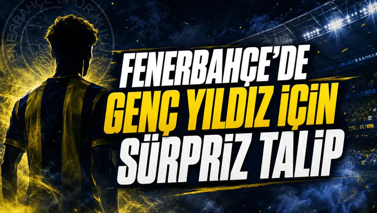Fenerbahçe’de genç yıldız için sürpriz talip