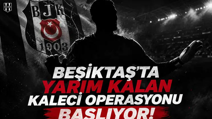 Beşiktaş'ta yarım kalan kaleci operasyonu başlıyor!