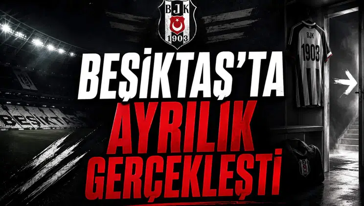 Beşiktaş'ta ayrılık gerçekleşti