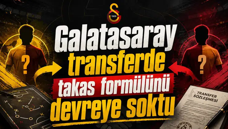 Galatasaray transferde takas formülünü devreye soktu