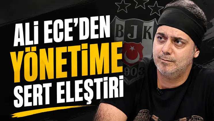 Ali Ece’den yönetime sert eleştiri