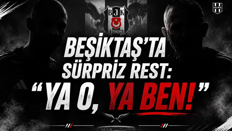 Beşiktaş'ta Sürpriz Rest: "Ya O, Ya Ben!"