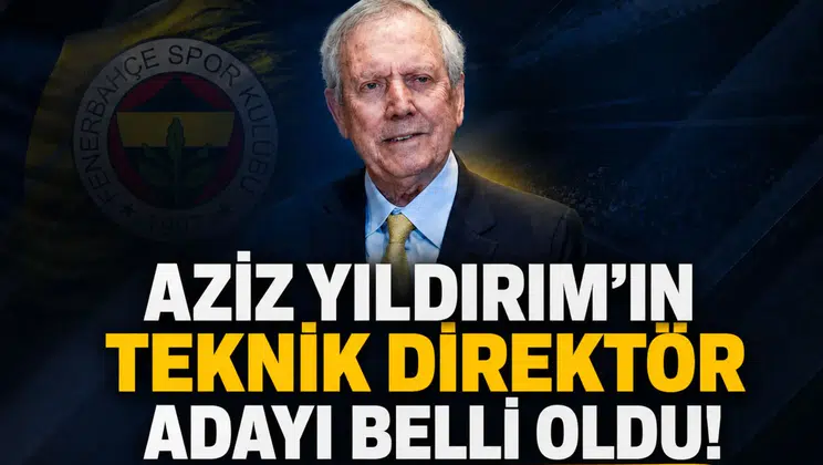 Aziz Yıldırım’ın teknik direktör adayı belli oldu!