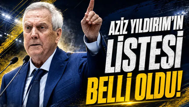 Aziz Yıldırım'ın listesi belli oldu