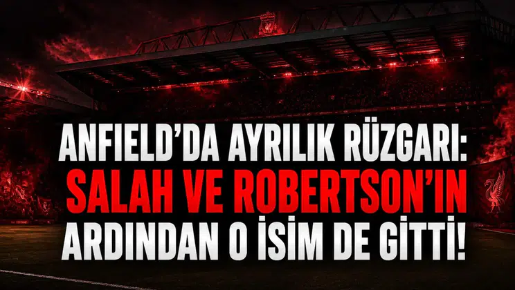 Anfield'da ayrılık rüzgarı: Salah ve Robertson'ın ardından O isim de gitti!