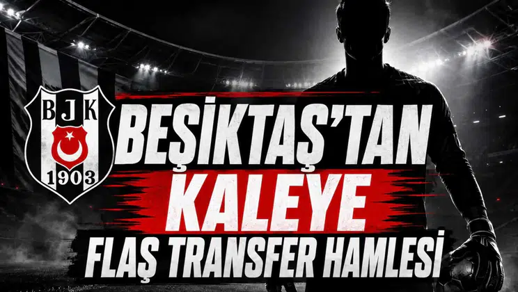 Beşiktaş’tan kaleye flaş transfer hamlesi