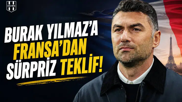 Burak Yılmaz’a Fransa’dan sürpriz teklif!