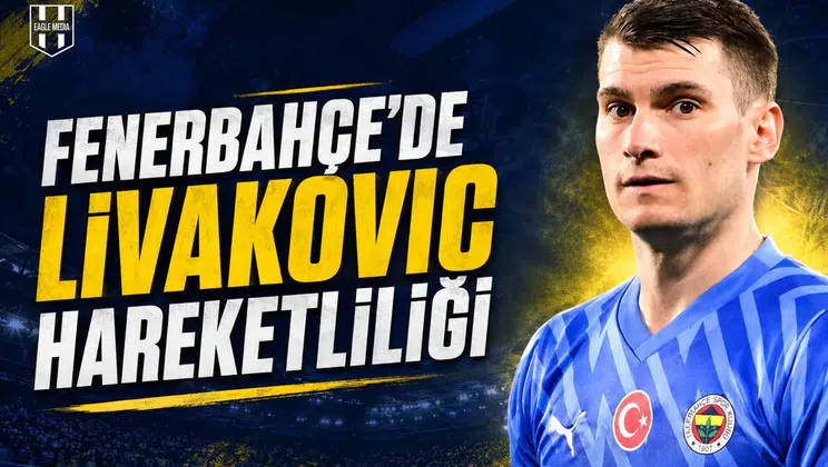 Fenerbahçe'de Livakovic hareketliliği