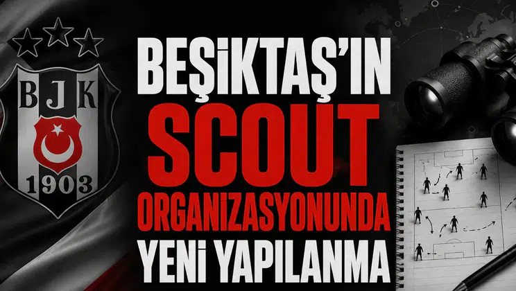 Beşiktaş'ın scout organizasyonunda yeni yapılanma