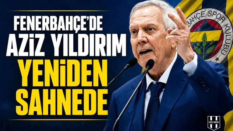 Fenerbahçe’de Aziz Yıldırım yeniden sahnede
