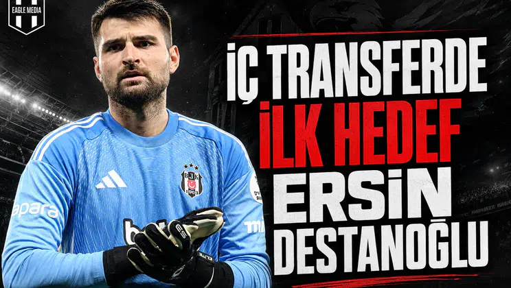 İç Transferde İlk Hedef Ersin Destanoğlu