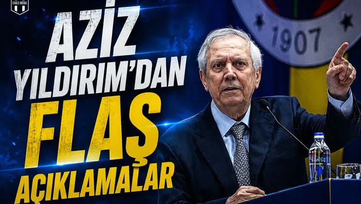 Aziz Yıldırım'dan flaş açıklamalar!