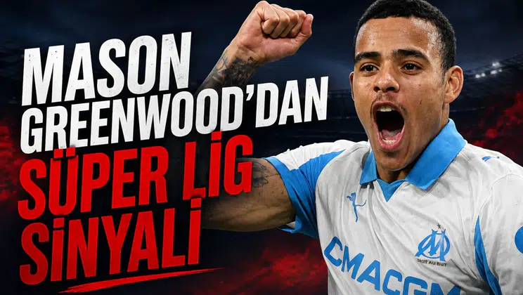 Mason Greenwood'dan Süper Lig sinyali