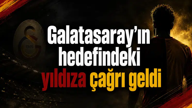 Galatasaray’ın hedefindeki yıldıza çağrı geldi