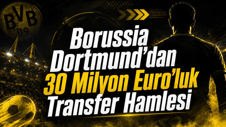 Borussia Dortmund'dan 30 Milyon Euro'luk Transfer Hamlesi