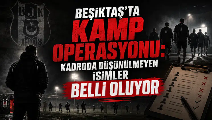 Beşiktaş’ta kamp operasyonu: Kadroda düşünülmeyen isimler belli oluyor