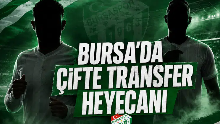 Bursa'da Çifte Transfer Heyecanı