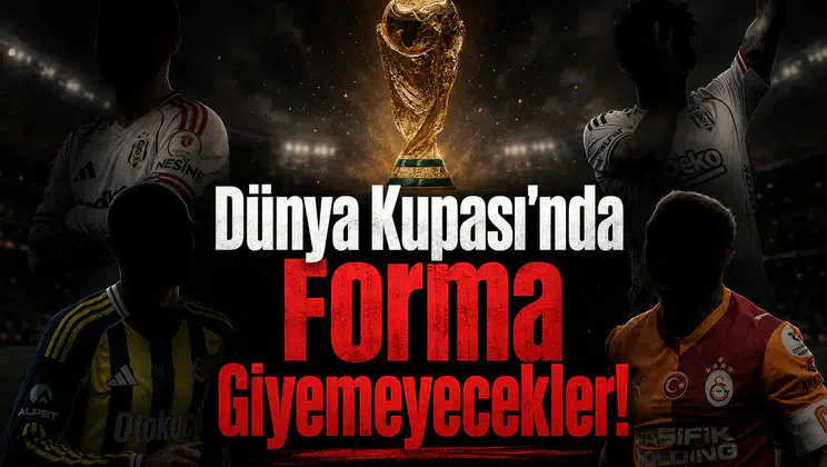 Dünya Kupası'nda Forma Giyemeyecekler!