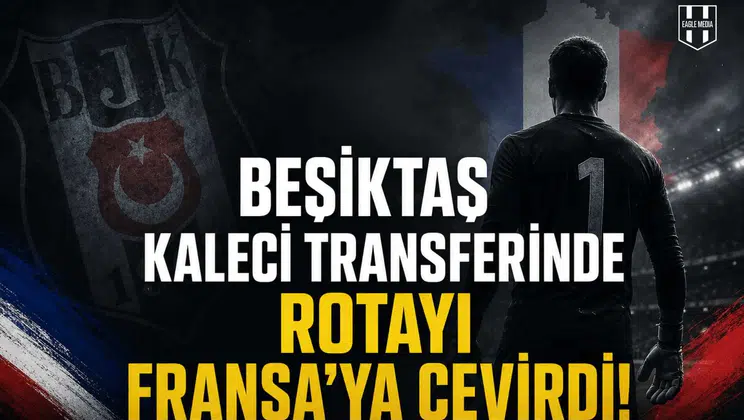 Beşiktaş kaleci transferinde rotayı Fransa'ya çevirdi!