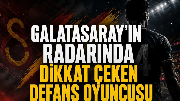 Galatasaray’ın radarında dikkat çeken defans oyuncusu