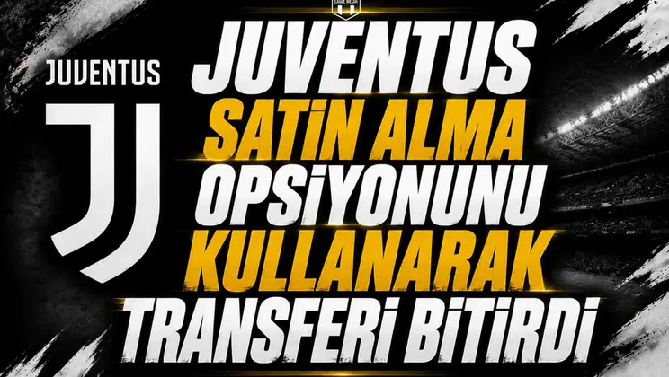 Juventus Satın Alma Opsiyonunu Kullanarak Transferi Bitirdi