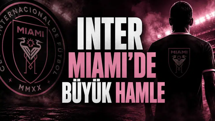 Inter Miami’de Büyük Hamle