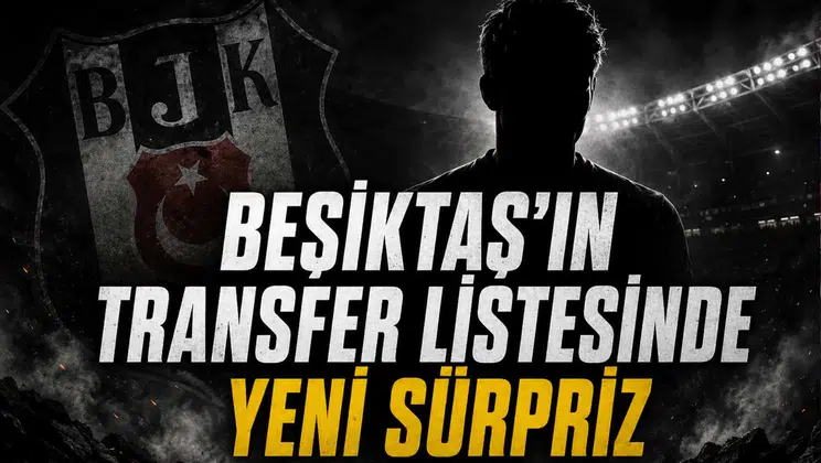 Beşiktaş’ın Transfer Listesinde Yeni Sürpriz