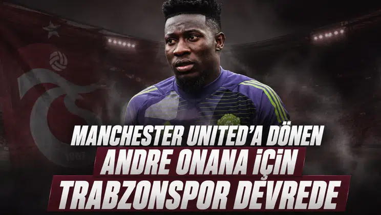 Manchester United'a Dönen Andre Onana İçin Trabzonspor Devrede