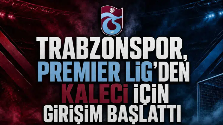Trabzonspor, Premier Lig’den Kaleci İçin Girişim Başlattı