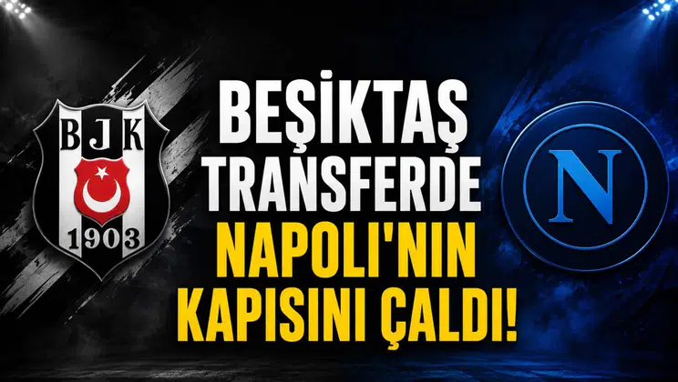 Beşiktaş transferde Napoli'nin kapısını çaldı!