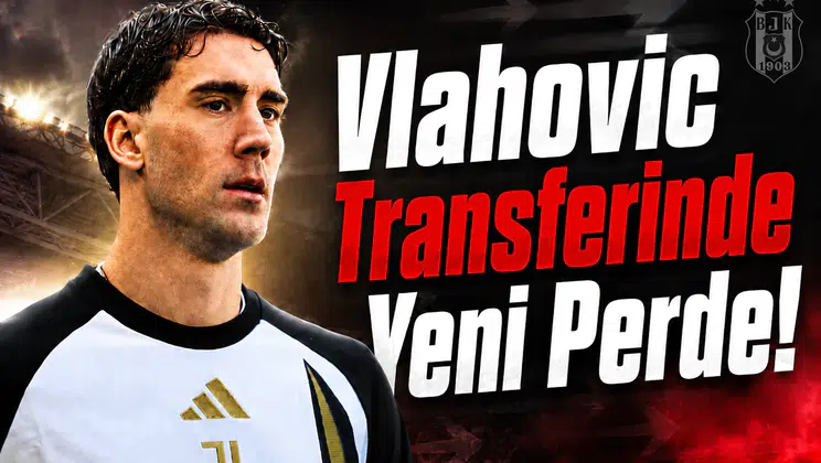 Vlahovic Transferinde Yeni Perde!