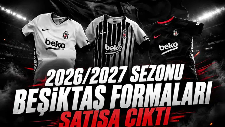2026/2027 Sezonu Beşiktaş Formaları Satışa Çıktı