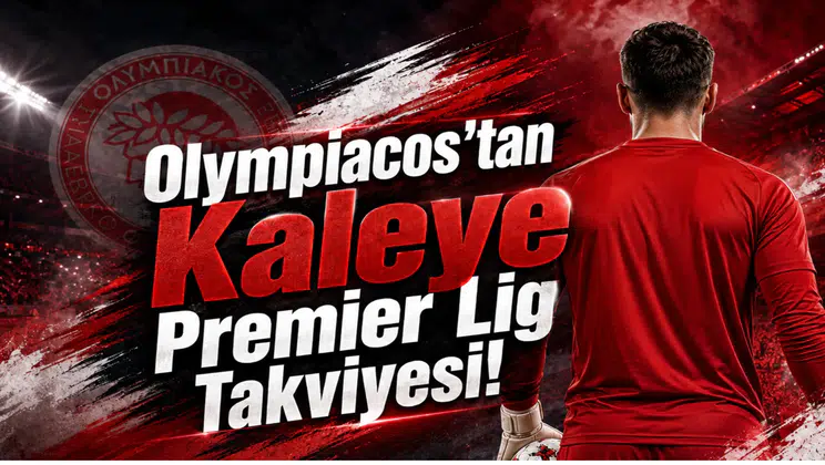 Olympiacos'tan Kaleye Premier Lig Takviyesi!