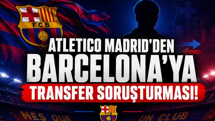 Atletico Madrid'den Barcelona'ya Transfer Soruşturması!