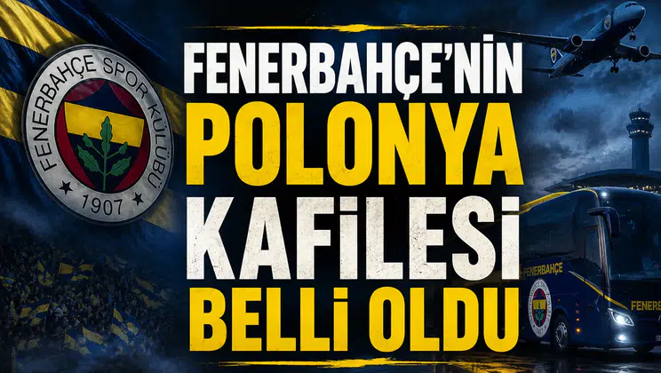 Fenerbahçe'nin Polonya Kafilesi Belli Oldu