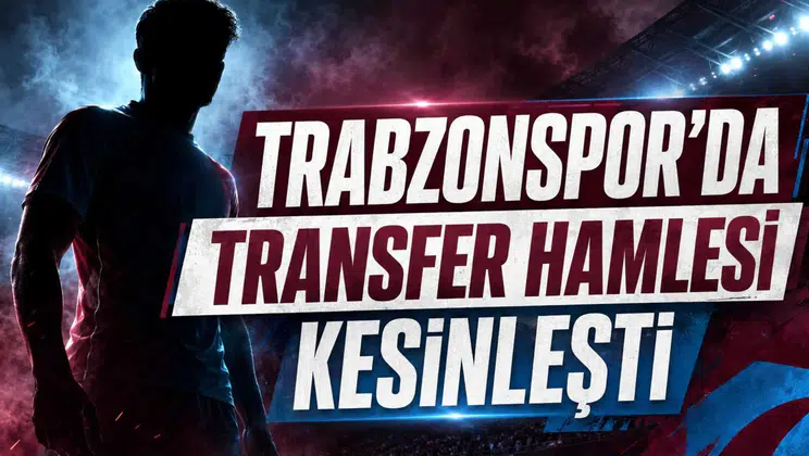 Trabzonspor’da Transfer Hamlesi Kesinleşti