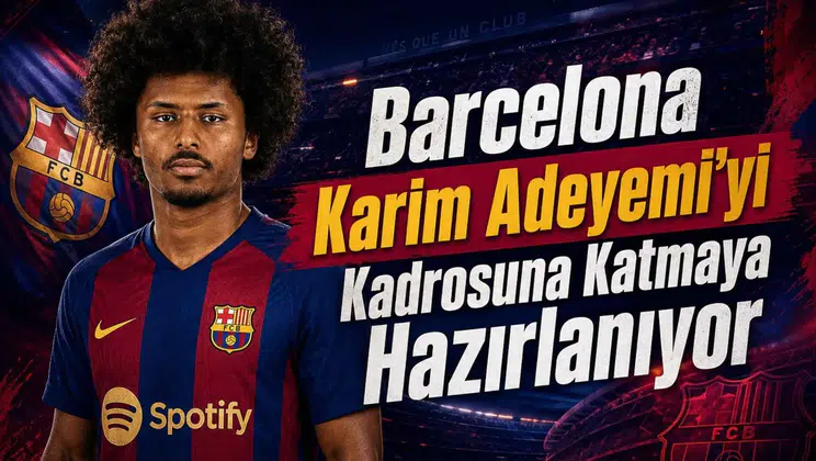 Barcelona Karim Adeyemi'yi Kadrosuna Katmaya Hazırlanıyor