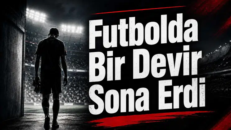 Futbolda Bir Devir Sona Erdi
