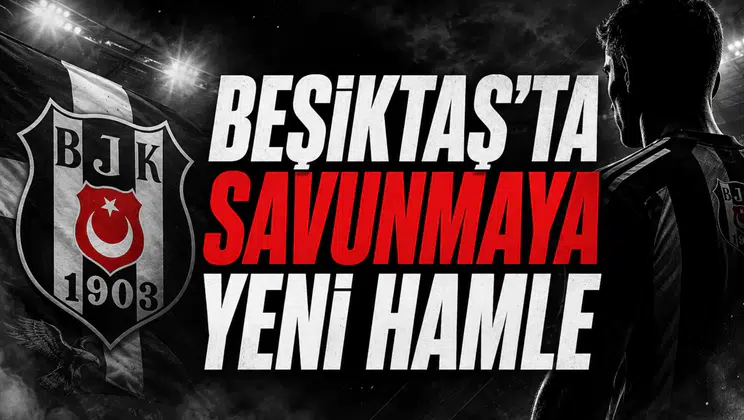 Beşiktaş'ta Savunmaya Yeni Hamle