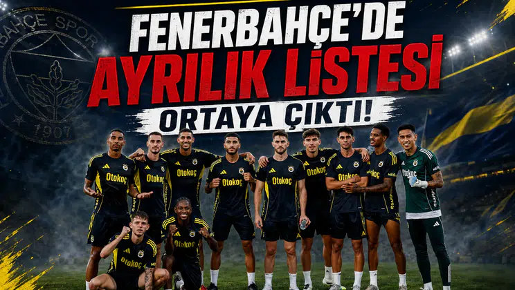 Fenerbahçe'de Ayrılık Listesi Ortaya Çıktı!